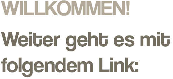 Willkommen. Weiter geht es mit folgendem Link